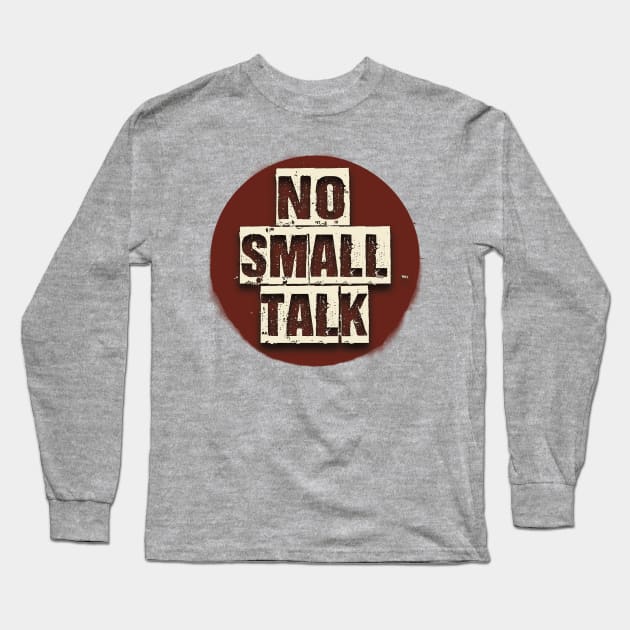 No Small Talk | Tee, Sweatshirt Or Tank | Gift Idea, no small talk please, introvert shirt, introverted, no small talk, hate small talk Long Sleeve T-Shirt by Blissira